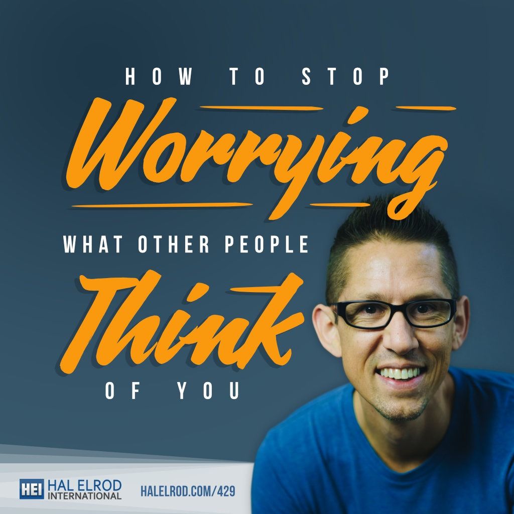 stop worrying what other people think of you